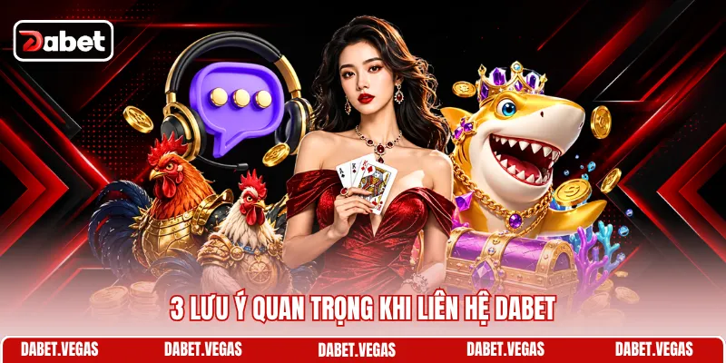 Liên Hệ DABET 3 3 lưu ý quan trọng khi liên hệ DABET
