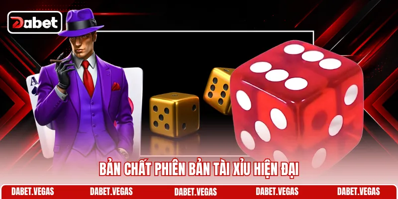 Bản chất phiên bản Tài Xỉu hiện đại