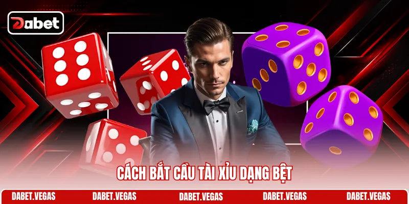 Cách bắt cầu Tài Xỉu dạng bệt