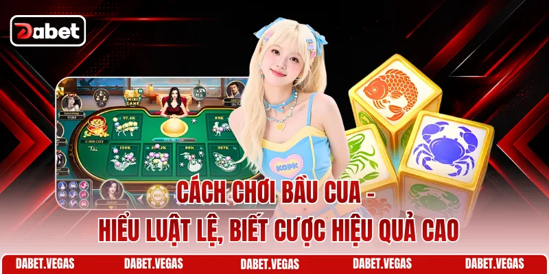 Cách Chơi Bầu Cua
