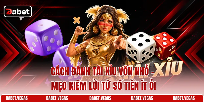 Cách Đánh Tài Xỉu Vốn Nhỏ