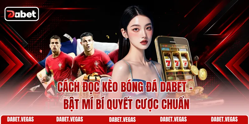 Cách Đọc Kèo Bóng Đá DABET