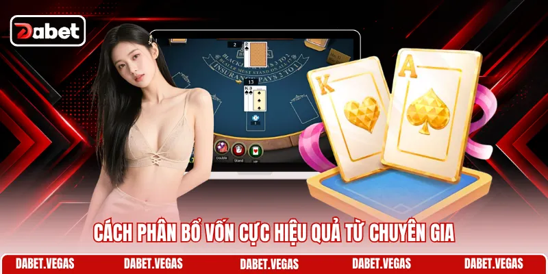 Chiến Thuật Chơi Baccarat Đánh Đâu Thắng Đó Từ Chuyên Gia 2 Cách phân bổ vốn cực hiệu quả từ chuyên gia