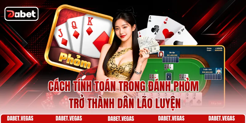 Cách Tính Toán Trong Đánh Phỏm