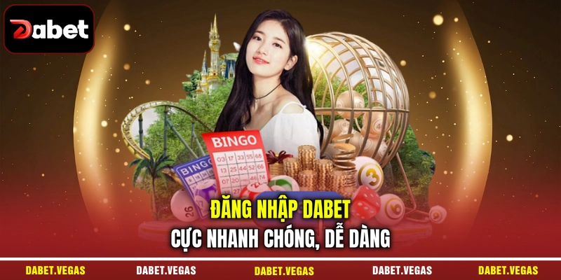 Đăng nhập DABET cực nhanh chóng, dễ dàng 