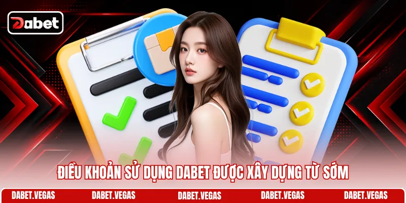 Điều khoản sử dụng DABET được xây dựng từ sớm