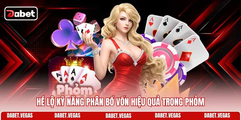 Hé lộ kỹ năng phân bổ vốn hiệu quả trong Phỏm
