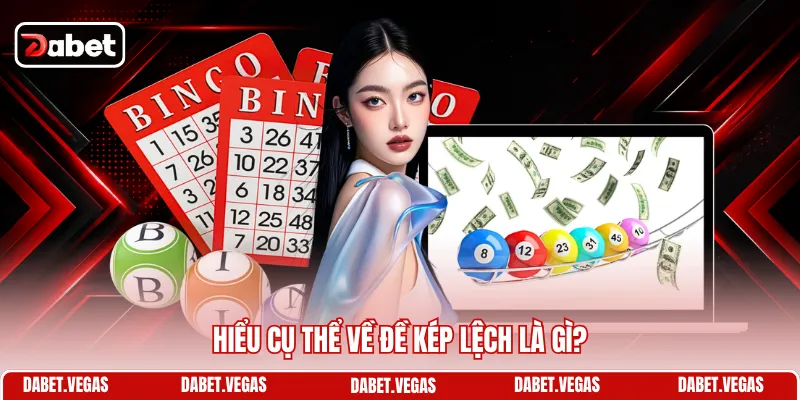 Hiểu cụ thể về đề kép lệch là gì?