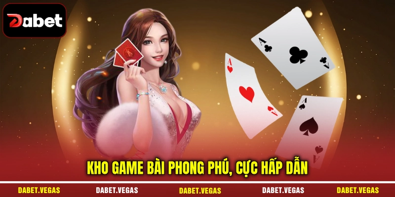 Kho game bài phong phú, cực hấp dẫn