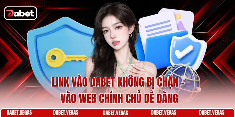 Link Vào DABET Không Bị Chặn