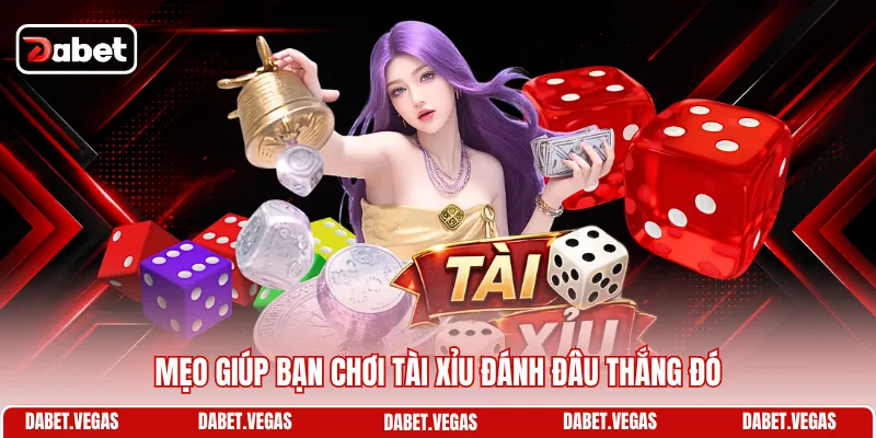 Mẹo giúp bạn chơi Tài Xỉu đánh đâu thắng đó