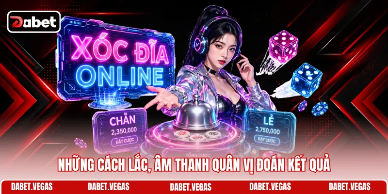 Những cách lắc, âm thanh quân vị đoán kết quả