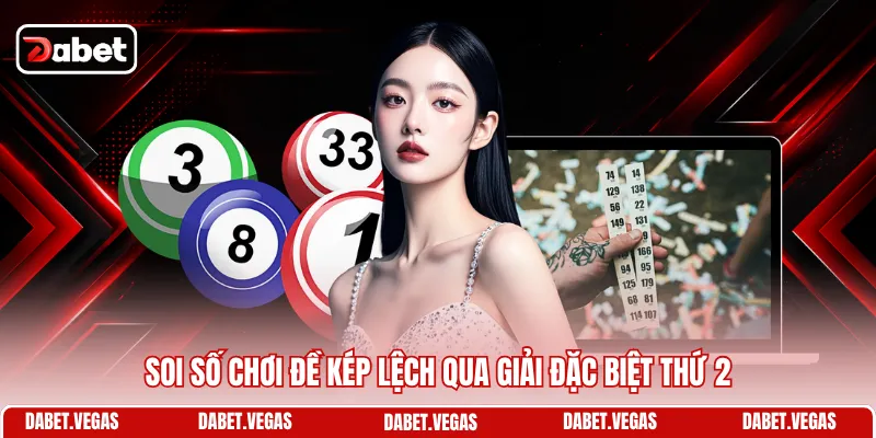 Soi số chơi đề kép lệch qua giải đặc biệt thứ 2