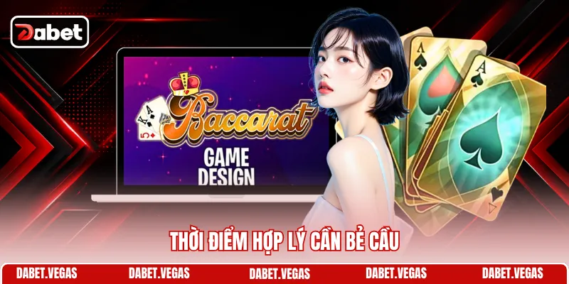Cách Soi Cầu Baccarat - Nghệ Thuật Phân Tích Dữ Liệu Cược 3 Thời điểm hợp lý cần bẻ cầu