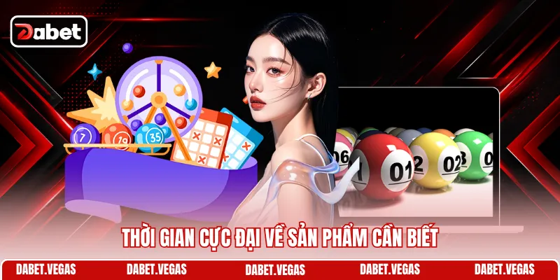 Thời gian cực đại về sản phẩm cần biết