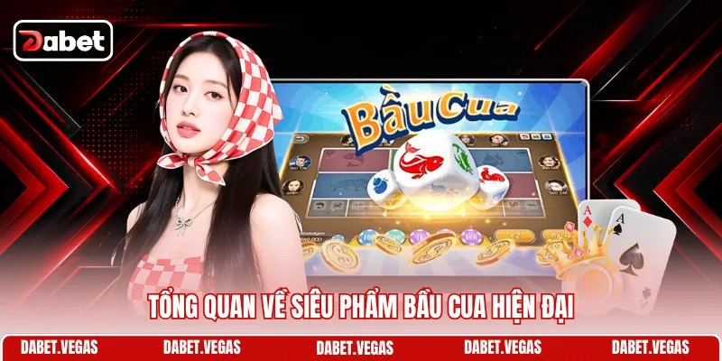 Tổng quan về siêu phẩm Bầu Cua hiện đại