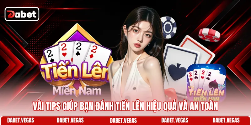 Vài tips giúp bạn đánh Tiến Lên hiệu quả và an toàn