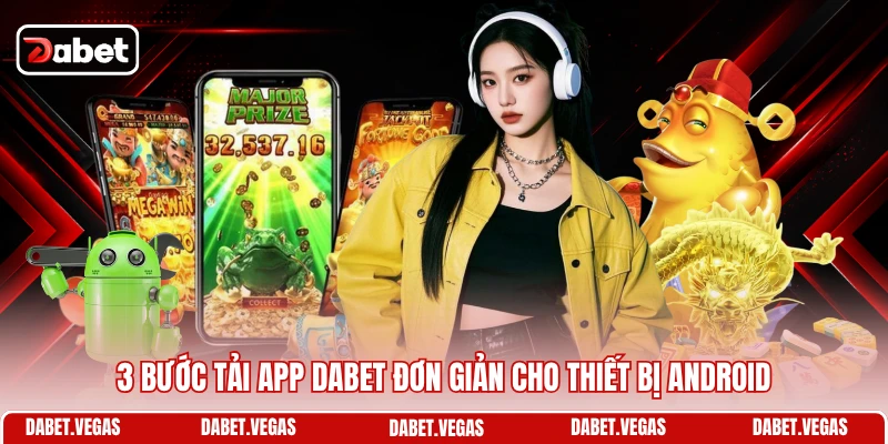 3 bước tải app DABET đơn giản cho thiết bị Android