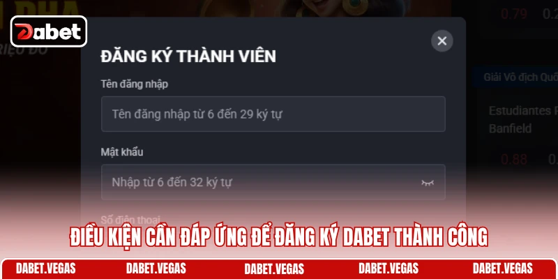 Đăng Ký DABET 1 Điều kiện cần đáp ứng để đăng ký DABET thành công