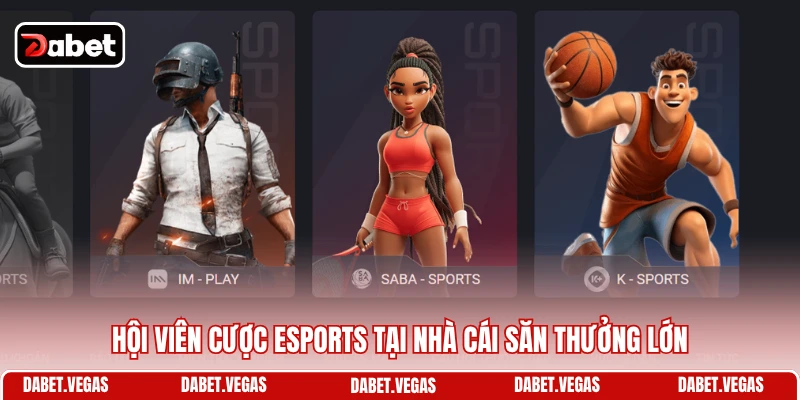 Thể Thao DABET 2 Hội viên cược Esports tại nhà cái săn thưởng lớn