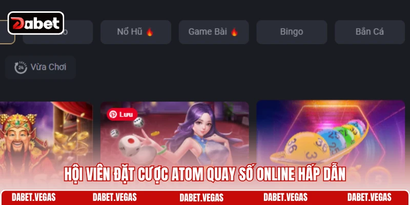 Hội viên đặt cược ATOM quay số online hấp dẫn