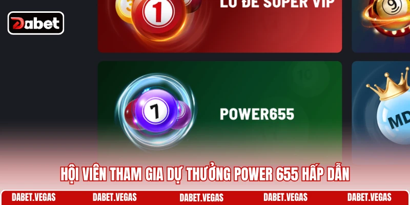 Hội viên tham gia dự thưởng Power 655 hấp dẫn