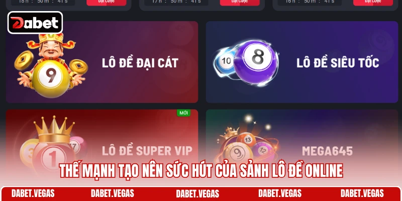 Thế mạnh tạo nên sức hút của sảnh lô đề online