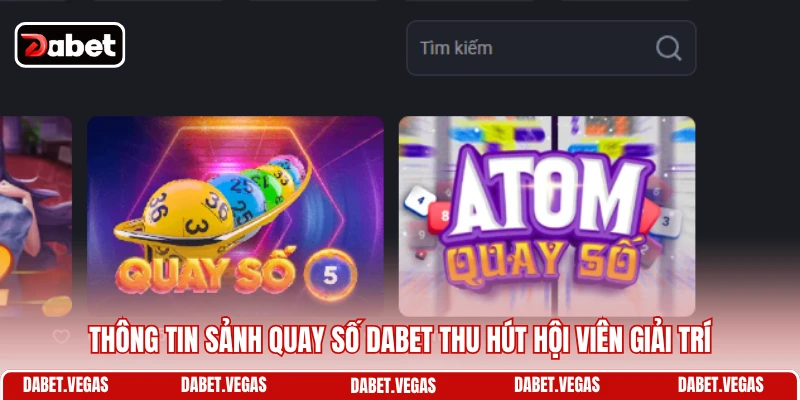 Thông tin sảnh quay số DABET thu hút hội viên giải trí